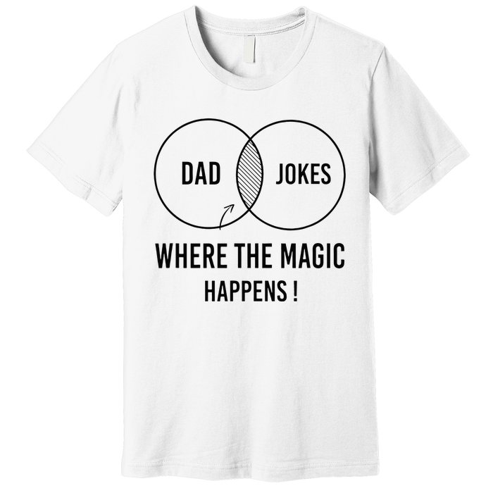 Dad jokes where the magic happens funny father's day Premium T-Shirt