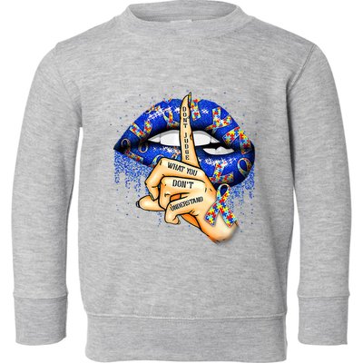 DonT Judge What You DonT Understand Autism Awareness Lips Toddler Sweatshirt