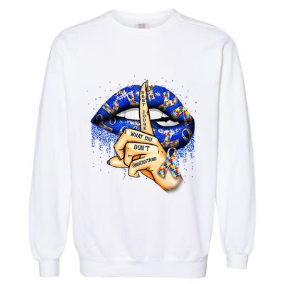 DonT Judge What You DonT Understand Autism Awareness Lips Garment-Dyed Sweatshirt