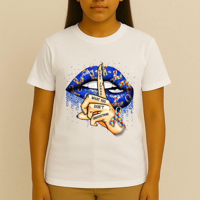 DonT Judge What You DonT Understand Autism Awareness Lips T-Shirt