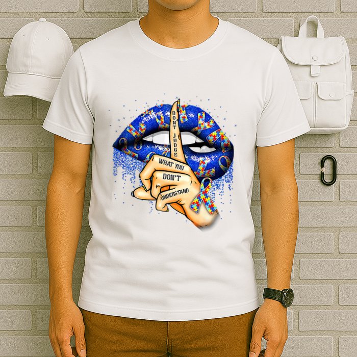 DonT Judge What You DonT Understand Autism Awareness Lips T-Shirt