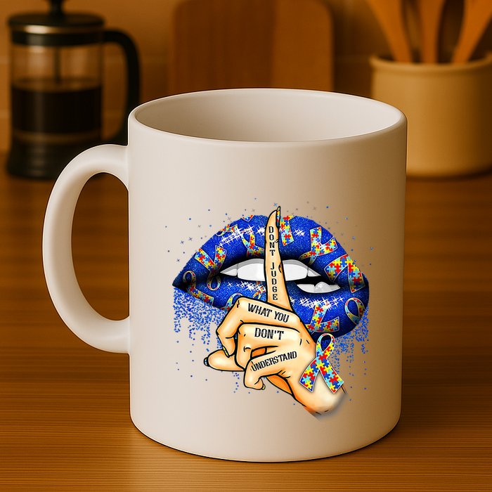 DonT Judge What You DonT Understand Autism Awareness Lips Mug
