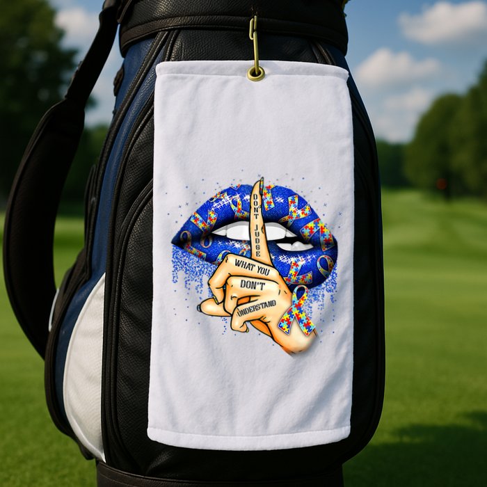 DonT Judge What You DonT Understand Autism Awareness Lips Golf Towel