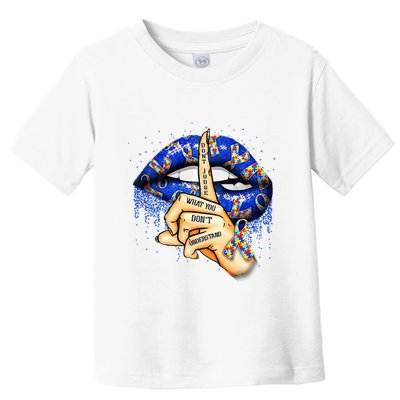 DonT Judge What You DonT Understand Autism Awareness Lips Toddler T-Shirt