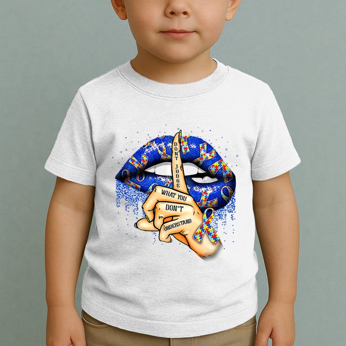 DonT Judge What You DonT Understand Autism Awareness Lips Toddler T-Shirt