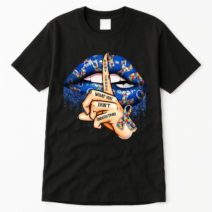 Dont Judge What You Dont Understand Autism Awareness Lips Tall T-Shirt