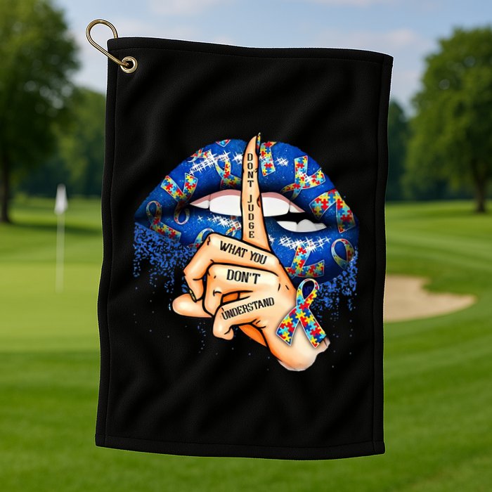 Dont Judge What You Dont Understand Autism Awareness Lips Golf Towel