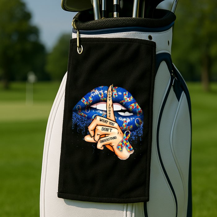 Dont Judge What You Dont Understand Autism Awareness Lips Golf Towel