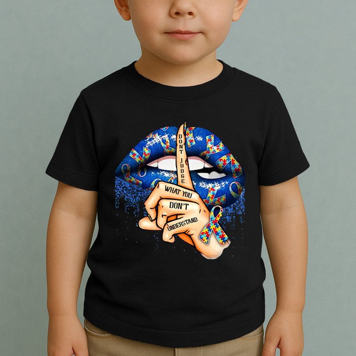 Dont Judge What You Dont Understand Autism Awareness Lips Toddler T-Shirt