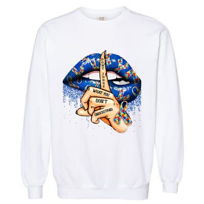 Dont Judge What You Dont Understand Autism Awareness Lips Garment-Dyed Sweatshirt