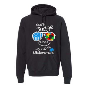 DonT Judge What You DonT Understand Autism Awareness Month Premium Hoodie