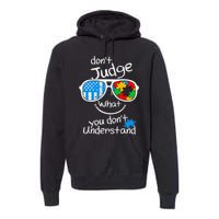 DonT Judge What You DonT Understand Autism Awareness Month Premium Hoodie