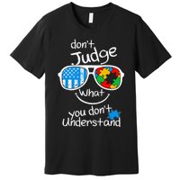 DonT Judge What You DonT Understand Autism Awareness Month Premium T-Shirt