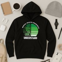 Don't Judge What You Don't Understand Mental Health Awareness Hoodie