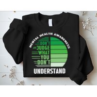 Don't Judge What You Don't Understand Mental Health Awareness Sweatshirt