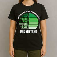 Don't Judge What You Don't Understand Mental Health Awareness T-Shirt