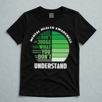Don't Judge What You Don't Understand Mental Health Awareness T-Shirt