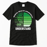 Don't Judge What You Don't Understand Mental Health Awareness Tall T-Shirt