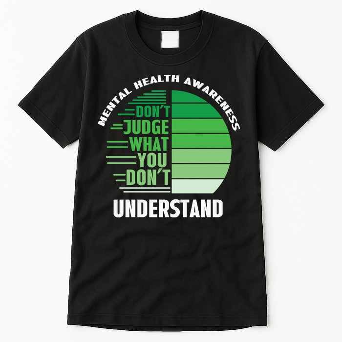 Don't Judge What You Don't Understand Mental Health Awareness Tall T-Shirt