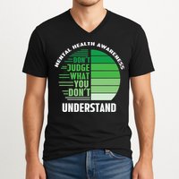 Don't Judge What You Don't Understand Mental Health Awareness V-Neck T-Shirt