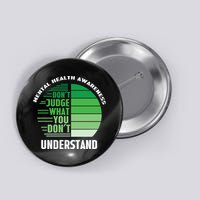 Don't Judge What You Don't Understand Mental Health Awareness Button