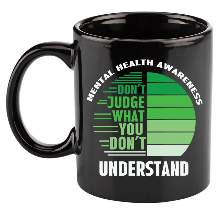 Don't Judge What You Don't Understand Mental Health Awareness 11oz C Handle Ceramic Mug