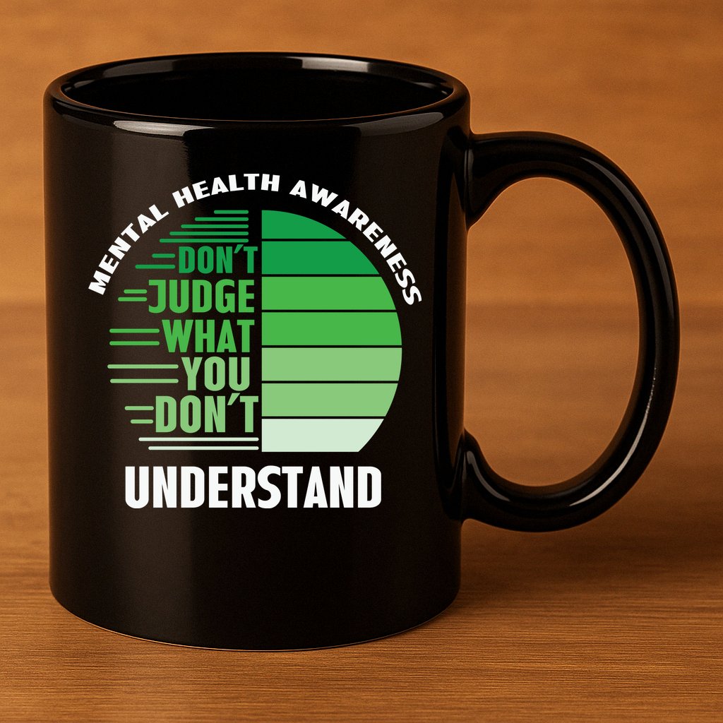 Don't Judge What You Don't Understand Mental Health Awareness 11oz C Handle Ceramic Mug
