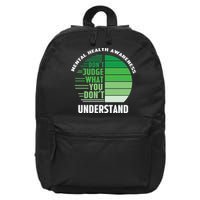 Don't Judge What You Don't Understand Mental Health Awareness 16 in Basic Backpack