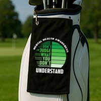 Don't Judge What You Don't Understand Mental Health Awareness Golf Towel