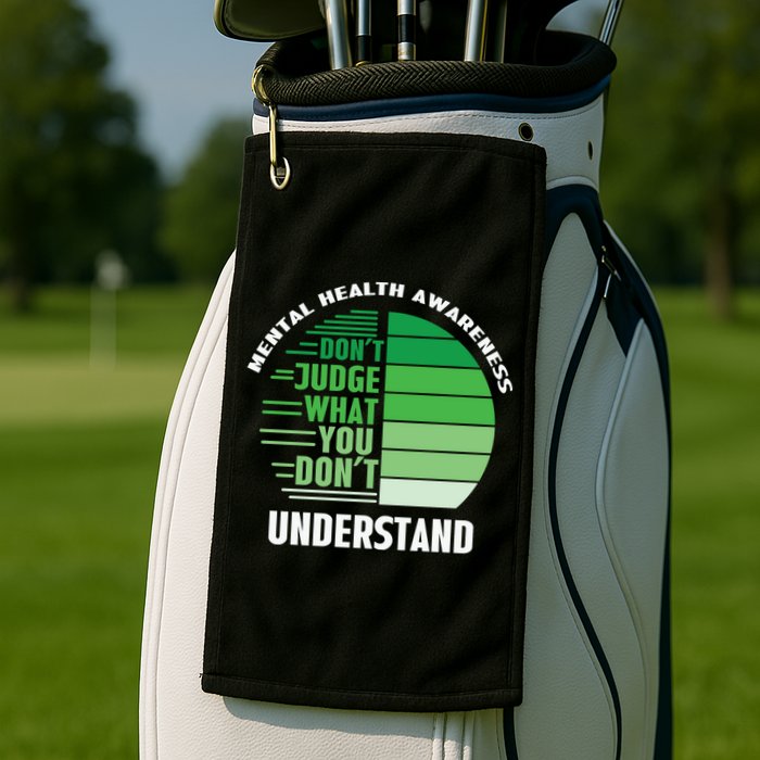 Don't Judge What You Don't Understand Mental Health Awareness Golf Towel