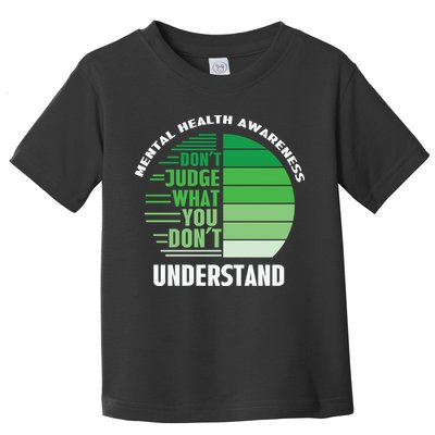 Don't Judge What You Don't Understand Mental Health Awareness Toddler T-Shirt