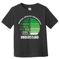 Don't Judge What You Don't Understand Mental Health Awareness Toddler T-Shirt