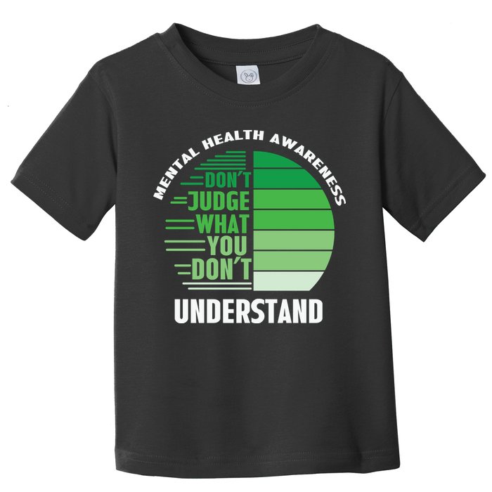 Don't Judge What You Don't Understand Mental Health Awareness Toddler T-Shirt