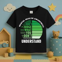 Don't Judge What You Don't Understand Mental Health Awareness Toddler T-Shirt