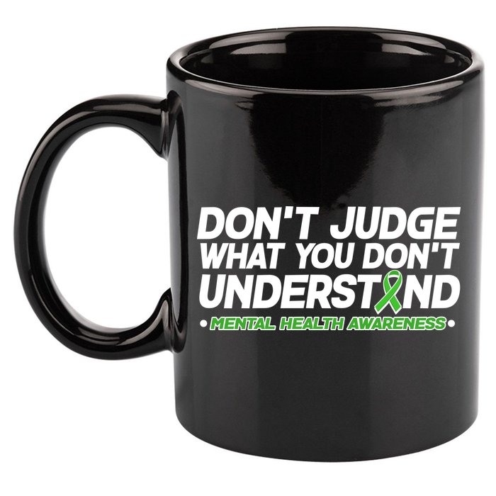 Don't Judge What You Don't Understand Mental Health Awareness 11oz C Handle Ceramic Mug