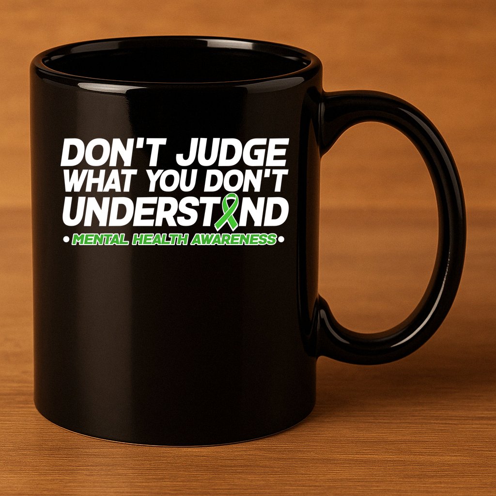 Don't Judge What You Don't Understand Mental Health Awareness 11oz C Handle Ceramic Mug