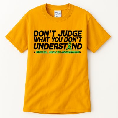 Don't Judge What You Don't Understand Mental Health Awareness Tall T-Shirt