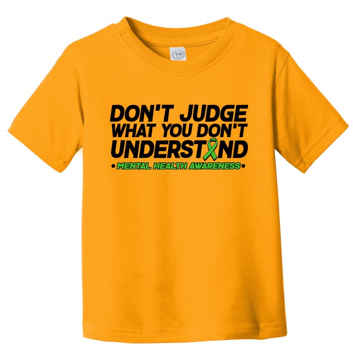 Don't Judge What You Don't Understand Mental Health Awareness Toddler T-Shirt
