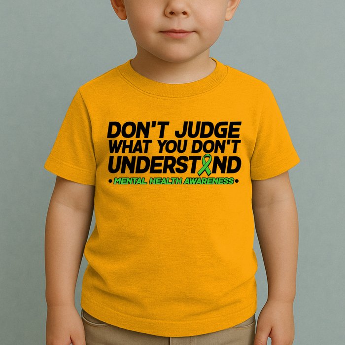 Don't Judge What You Don't Understand Mental Health Awareness Toddler T-Shirt