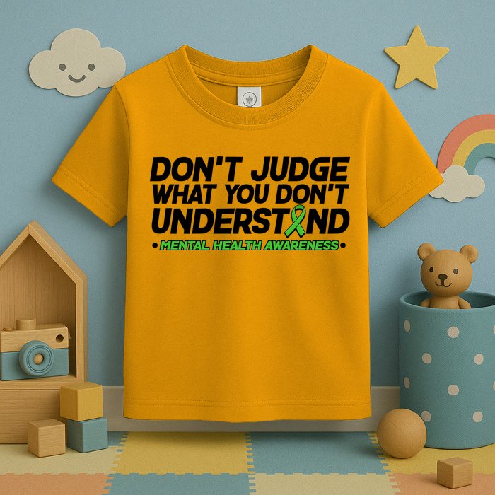 Don't Judge What You Don't Understand Mental Health Awareness Toddler T-Shirt