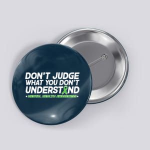 Don't Judge What You Don't Understand Mental Health Awareness Button