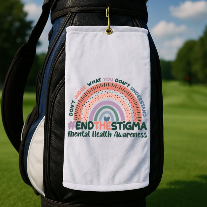 Don't Judge What You Don't Understand #End The Stigma Golf Towel