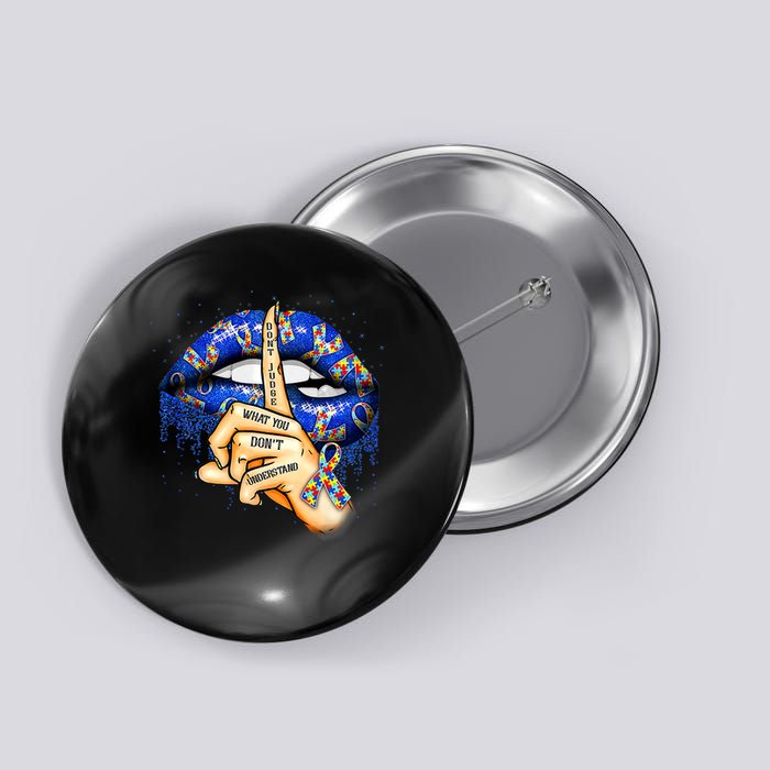 Don't Judge What You Don't Understand Autism Awareness Lips Button