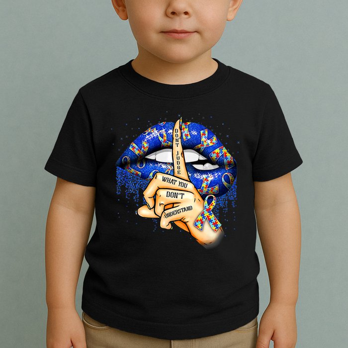 Don't Judge What You Don't Understand Autism Awareness Lips Toddler T-Shirt