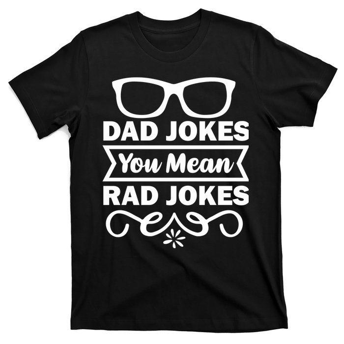 Dad Jokes You Mean Rad Jokes T-Shirt