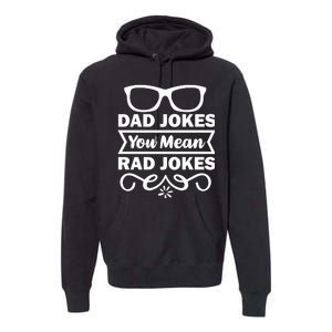 Dad Jokes You Mean Rad Jokes Premium Hoodie