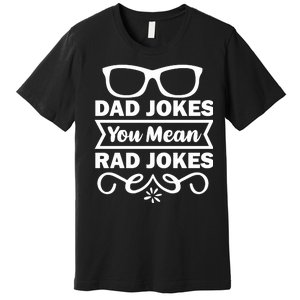 Dad Jokes You Mean Rad Jokes Premium T-Shirt