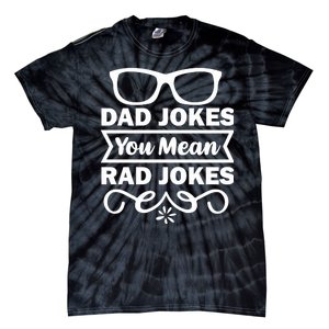 Dad Jokes You Mean Rad Jokes Tie-Dye T-Shirt