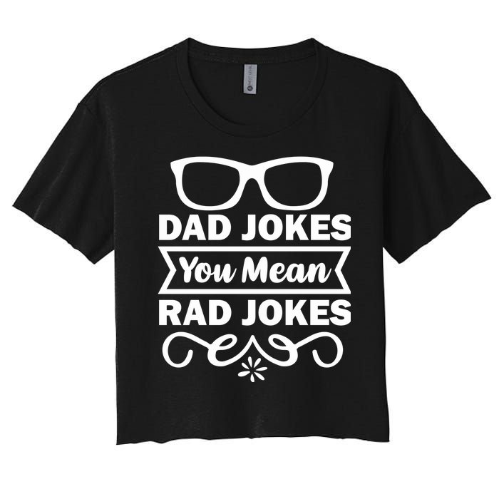 Dad Jokes You Mean Rad Jokes Women's Crop Top Tee