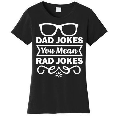 Dad Jokes You Mean Rad Jokes Women's T-Shirt